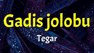 Tegar  Gadis jolobu lirik lagu [upl. by Pietje429]