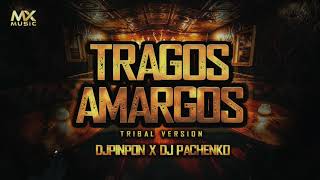 Tragos Amargos  Tribal Version djpinponhtx DJPACHENKO SONIDO MEGATRON [upl. by Aleac605]