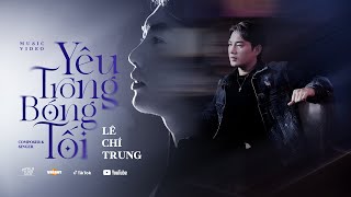 YÊU TRONG BÓNG TỐI  LÊ CHÍ TRUNG x TTV  Không danh phận  không công nhận [upl. by Micki578]