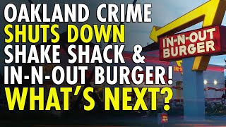 Shake Shack Follows InNOut Closes Only Oakland Store Due to Escalating Crime [upl. by Jacky193]