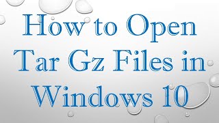 How to Open Tar Gz Files in Windows 10 [upl. by Anih]