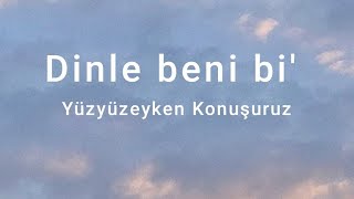 Yüzyüzeyken KonuşuruzDinle Beni Bi sözlerilyrics [upl. by Isle]