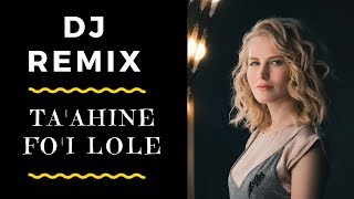 Tongan Song REMIX  TAAHINE FOI LOLE  DJ Remix [upl. by Hunley]