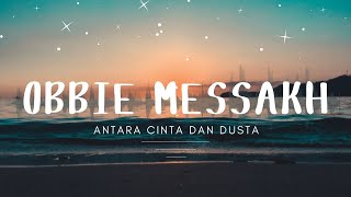 Obbie Messakh  Antara Cinta Dan Dusta [upl. by Xyla]