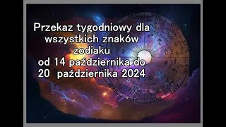 Przekaz tygodniowy dla wszystkich znaków zodiaku od 14 października do 20 października 2024 [upl. by Isyed]