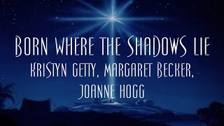 Born Where the Shadows Lie  Kristyn Getty Margaret Becker Joanne Hogg [upl. by Dnomyar693]