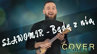 Sławomir  Będę z Nią  Cover Ukulele [upl. by Bj]