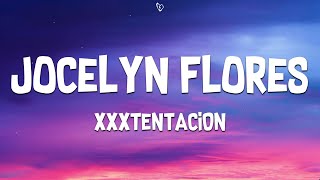 XXXTENTACION  Jocelyn Flores Lyrics [upl. by Suk767]