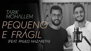 PEQUENO E FRÁGIL  TARIK MOHALLEM feat PAULO NAZARETH CLIPE OFICIAL [upl. by Akirahc873]