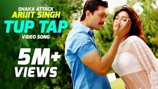 Tup Tap  Arijit Singh amp Somlata  quotDhaka Attackquot Bangla Movie Song  Arifin Shuvoo  Mahiya Mahi [upl. by Gnouh875]