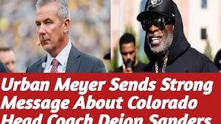 Urban Meyer Sends Strong Message About Colorado Head Coach Deion Sanders [upl. by Otrebire]