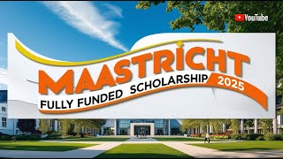 MAASTRICHT FULLY FUNDED SCHOLARSHIP 2025 [upl. by Hales]