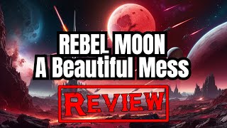 Rebel Moon Review Unveiling the Beautiful Mess [upl. by Ramo]