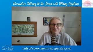 Lily Dale Radio presents Normalize Talking to the Dead with Tiffany Hopkins [upl. by Westbrooke]