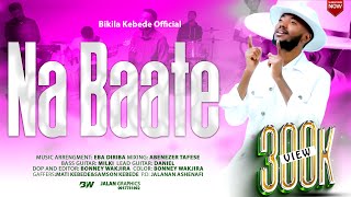 Bikila Kebede  NA BAATE  New Afaan Oromoo  Official Music Video  20152023 [upl. by Sami]