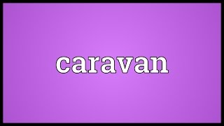 Caravan Meaning [upl. by Nagiam357]