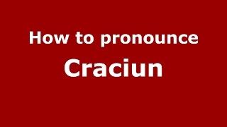 How to pronounce Craciun RomanianRomania  PronounceNamescom [upl. by Muldon]