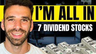 I Am ALL IN On These 7 Dividend Stocks [upl. by Sucramd]