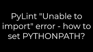 Python PyLint quotUnable to importquot error  how to set PYTHONPATH5solution [upl. by Htiaf]