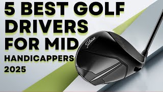 5 Best Golf Drivers for Mid Handicappers 2025 Which Golf Driver is upcoming for Your [upl. by Rydder575]