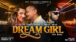 Dream Girl  Yo Yo Honey Singh X Imran Khan Mix  Parray B  Fan Made [upl. by Chlo]