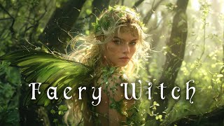 Faery Witch Music 🧚‍♀️ Witchcraft Music  ✨ Magical Fantasy Witchy Music for the Fairy Witch 🌷 [upl. by Waldemar940]