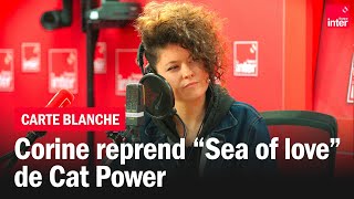 Corine chante quotSea of lovequot de Cat Power  Carte blanche [upl. by Aicekat135]