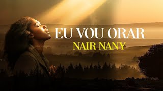 Eu vou orarNair Nany Oficial [upl. by Ahtiuqal254]