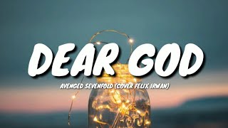 DEAR GOD  AVENGED SEVENFOLD COVER FELIX IRWAN LYRICS 🎵 [upl. by Tristas527]