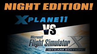 FSX vs X PLANE 11 2 NIGHT EDITION [upl. by Ahsel]