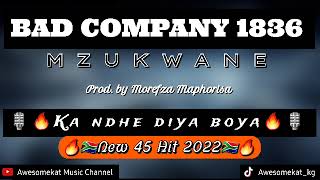 BAD COMPANY 1836 MZUKWANEKA NDHE DIYA BOYANEW 45 HIT 2022 [upl. by Kaja462]