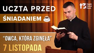 UCZTA PRZED ŚNIADANIEM ☕  Owca która zginęła EWANGELIA  7 LISTOPADA [upl. by Enawyd669]