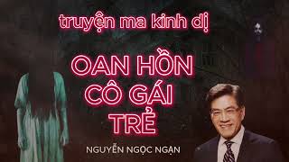 Nguyễn Ngọc Ngạn  Truyện Ma Có Thật 02 Oan Hồn Cô Gái Trẻ [upl. by Rosana]