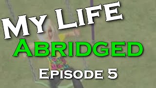 My Life ABRIDGED  Episode 5 [upl. by Green338]