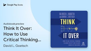 Think It Over How to Use Critical Thinking to… by David L Goetsch · Audiobook preview [upl. by Alpheus378]