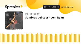 Sombras del caos  Lem Ryan made with Spreaker [upl. by Steere]