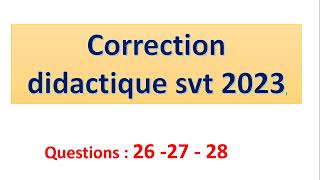 correction didactique svt 2023  partie VII questions 26 27 28 [upl. by Ahtaga]