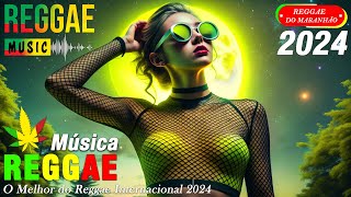 Reggae do Maranhão 2024 🍒 O Melhor do Reggae Internacional 🌈 Reggae Remix 2024 [upl. by Howes]