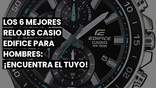 【Reloj casio edifice hombre】Los 6 Mejores Relojes Casio Edifice para Hombres ¡Encuentra el Tuyo [upl. by Kesley]