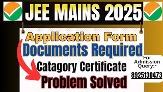 JEE MAINS 2025 DOCUMENTS REQUIRED FOR APPLICATION CATAGORY CERTIFICATE CAREER SUPPORT JEE [upl. by Irec]