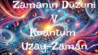 Zamanın Düzeni Kuantum UzayZaman [upl. by Norret691]