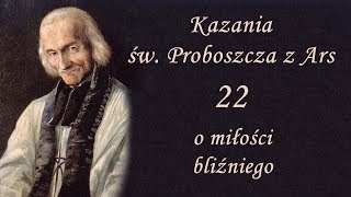 Kazania Św Proboszcza z Ars 22  O miłości bliźniego [upl. by Torie]