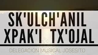 SKULCHANIL XPAKI TXOJAL Delegación Musical JOSESITO OFICIAL [upl. by Akemhs]