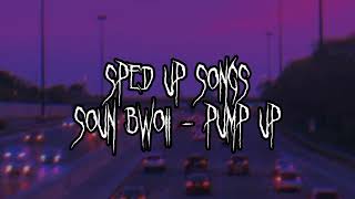 Soun Bwoii  Pump Up SpedUpFast [upl. by Elletnuahc371]