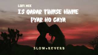 Is Kadar tumse hume pyar ho gaya slow and reverb  Darshan Raval  Tulsi Kumar [upl. by Naujit60]