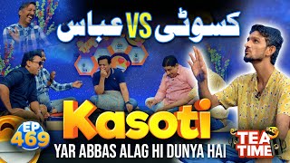 Kasoti Me Abbas Se Agay Koi Nahi Hai  Tea Time Episode 469 [upl. by Nylirahs701]