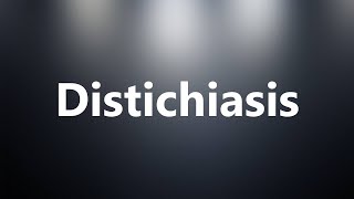 Distichiasis  Medical Meaning and Pronunciation [upl. by Eigriv]