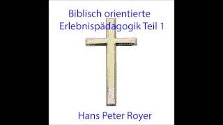 Biblisch orientierte ErlebnispÃ¤dagogik Teil 1  Hans Peter Royer [upl. by Aynotan577]