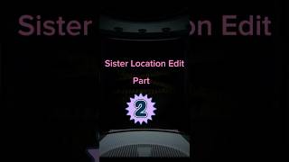 Fnaf Sister Location Edit Part 2 fnaf edit fnaf5 [upl. by Arlana824]