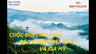 TK1 Bản fullP3 CUỘC ĐỐI ĐẦU GIỮA ĐẶC NHIỆM VIỆT NAM VÀ CIA MỸ ĐỌC CHUYỆN [upl. by Filberto]